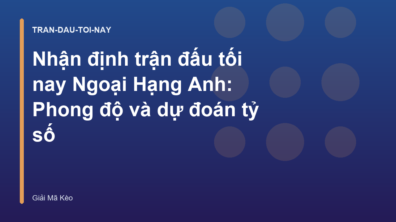 Read more about the article Nhận định trận đấu tối nay Ngoại Hạng Anh: Phong độ và dự đoán tỷ số