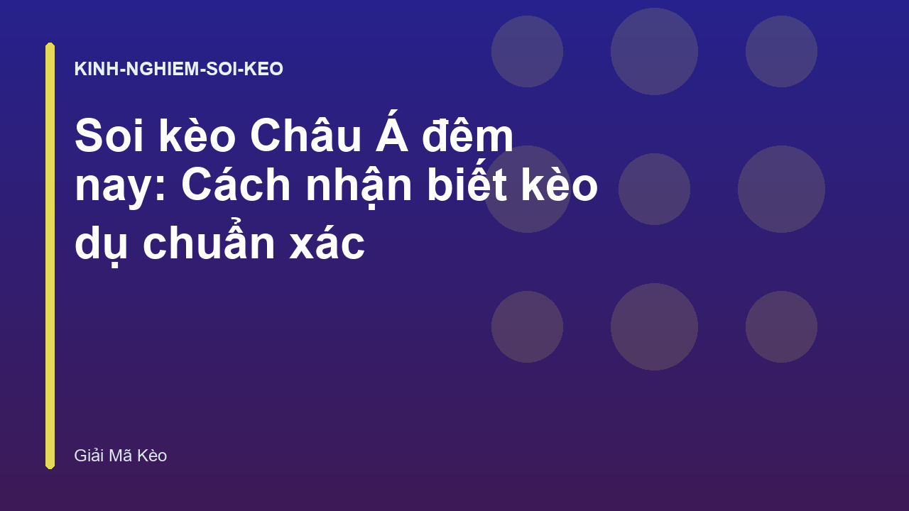 Read more about the article Soi kèo Châu Á đêm nay: Cách nhận biết kèo dụ chuẩn xác